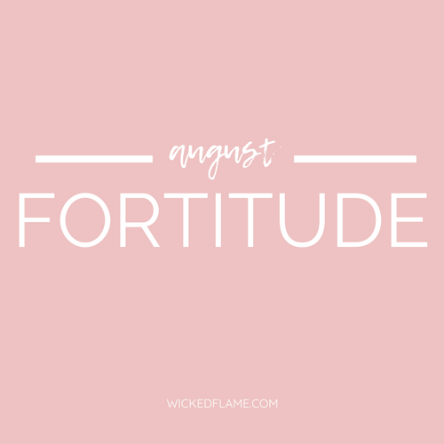 Announcing August's Theme: Fortitude! (Sold Out)